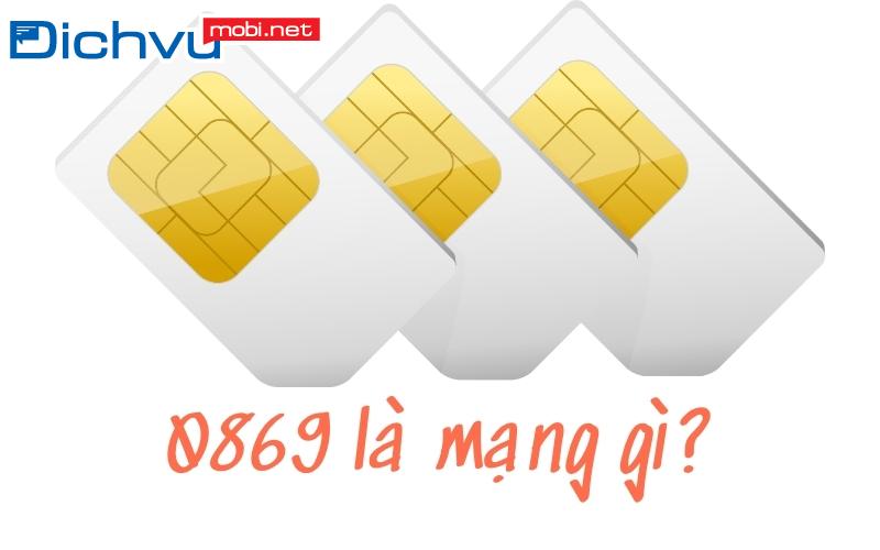 0869 là mạng gì và tại sao nhiều người chọn sim này?