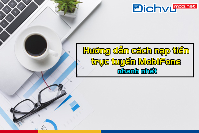 Hướng dẫn nạp tiền online MobiFone cực dễ