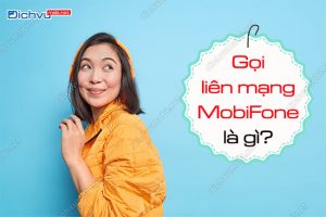 Gọi liên mạng MobiFone chính là thực hiện gọi ngoại mạng và cả nội mạng