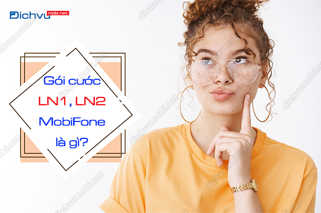 Gói cước LN1 - LN2 MobiFone là gói gì?