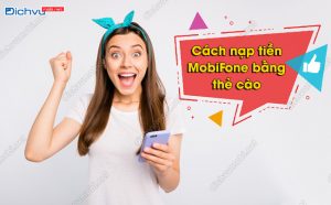 Cách nạp tiền MobiFone bằng thẻ cào