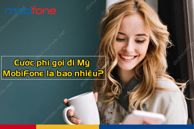 Cước MobiFone gọi đi Mỹ là bao nhiêu?