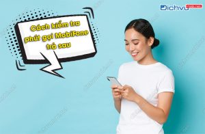 Cách kiểm tra phút gọi MobiFone trả sau