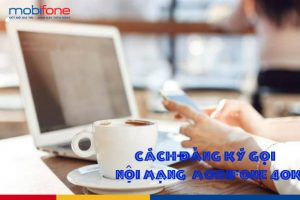 cach dang ky goi noi mang mobifone 40k