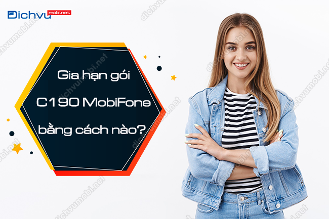 Hướng dẫn gia hạn gói cước C190 MobiFone