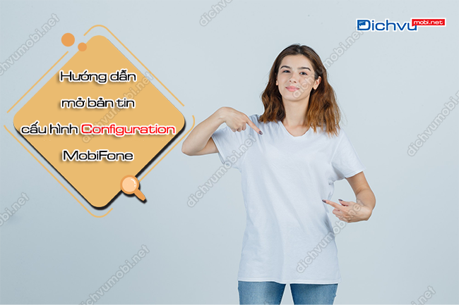 Hướng dẫn mở bản tin cấu hình Configuration MobiFone