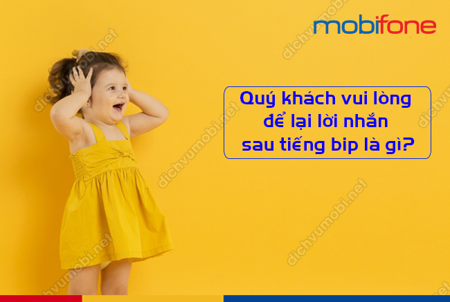 Quý khách vui lòng để lại lời nhắn sau tiếng bip là gì?