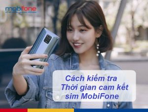 cach kiem tra thoi gian cam ket sim mobifone