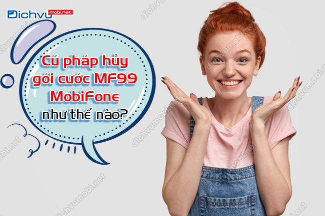 Cách hủy gói MF99 của MobiFone