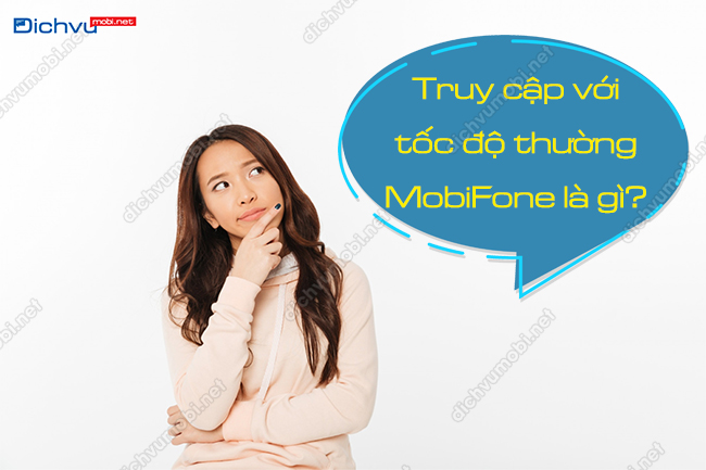 Truy cập với tốc độ thông thường MobiFone là gì?