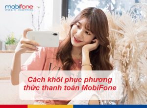 cach khoi phuc phuong thuc thanh toan mobifone