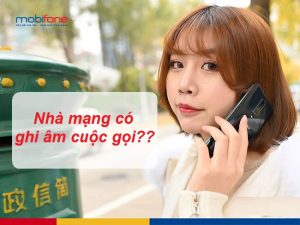 Nhà mạng có ghi âm cuộc gọi