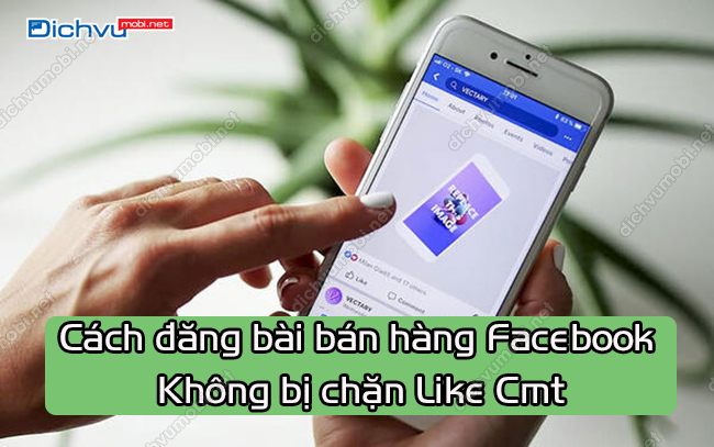 cach dang bai ban hang facebook khong bi chan like cmt