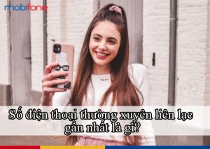 so dien thoai thuong xuyen lien lac gan nhat la gi?