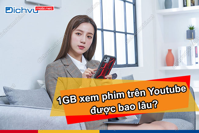 1gb xem phim tren youtube duoc bao lau?