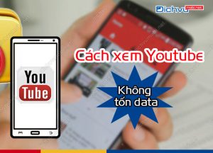 cach xem youtube khong ton data