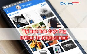 tai sao anh duoc tag khong co trong album