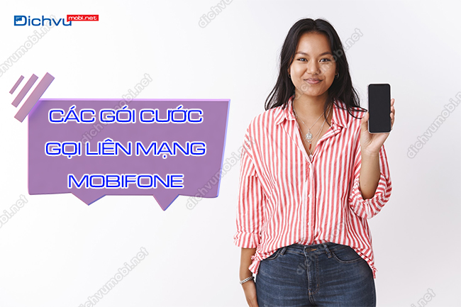 CÁC GÓI CƯỚC GỌI LIÊN MẠNG MOBIFONE