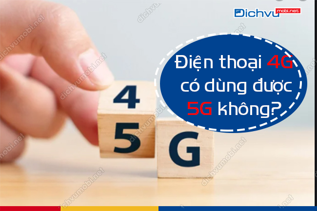 dien thoai 4g co dung duoc 5g khong