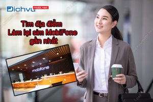 dia diem lam lai sim mobifone gan nhat