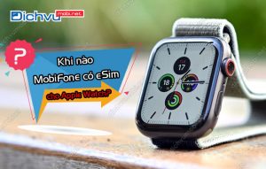 khi nao mobifone co esim cho apple watch?