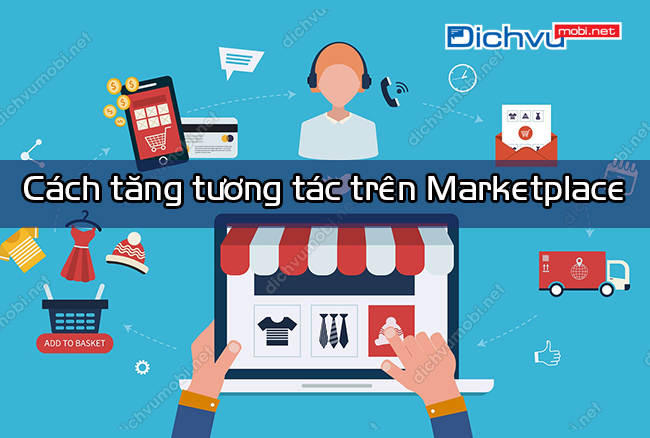 Cách tăng tương tác trên Marketplace