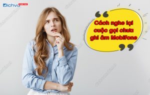 nghe lại cuộc gọi chưa ghi âm MobiFone