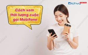 Cách xem thời lượng cuộc gọi MobiFone