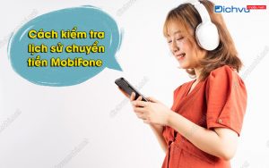 kiểm tra lịch sử chuyển tiền MobiFone