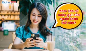 xem lịch sử cuộc gọi của người khác