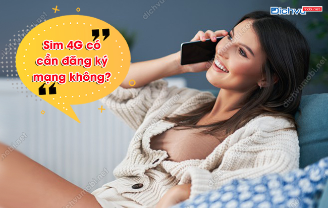 Sim 4G có cần đăng ký mạng không