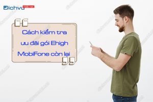 Cách kiểm tra gói Ehigh MobiFone còn lại bao nhiêu