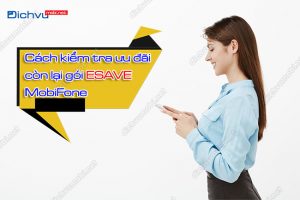 Hướng dẫn cách tra cứu ưu đãi còn lại gói Esave MobiFone