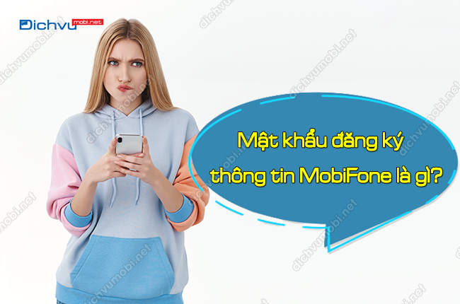 mat khau dang ky thong tin mobifone la gi