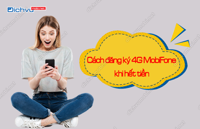 cach dang ky 4g mobifone khi het tien