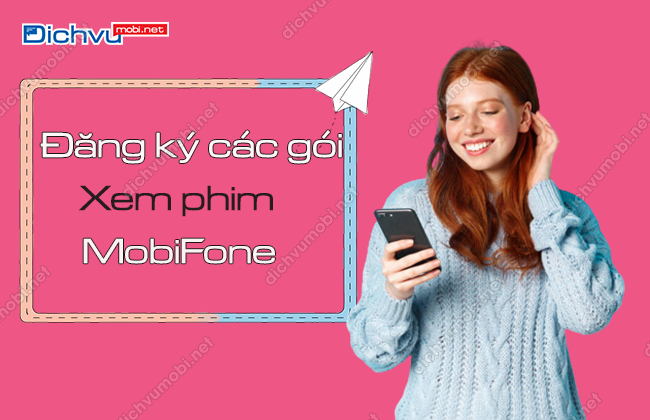 Các gói cước xem phim MobiFone tốc độ cao, không giới hạn