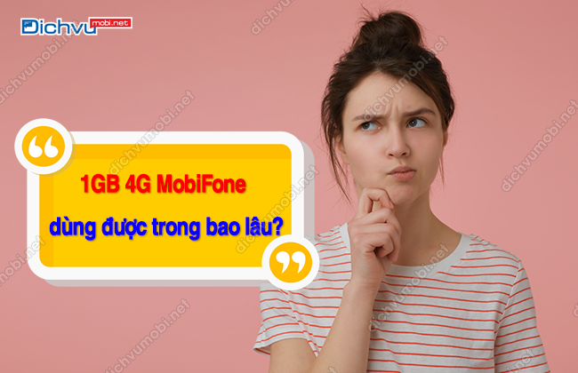 1gb 4g mobifone dung duoc trong bao lau