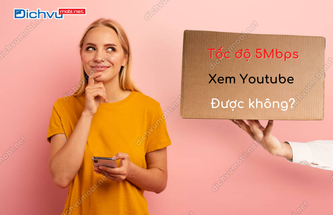 tốc độ 5Mbps xem youtube được không