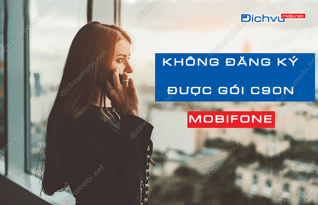 khong dang ky duoc goi c90n mobifone