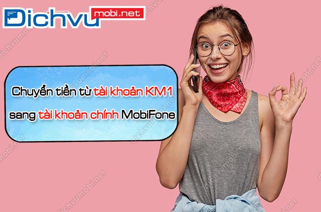cach chuyen tien tu km1 sang tai khoan chinh MobiFone? cach chuyen tien tu tai khoan km1 sang tai khoan chinh