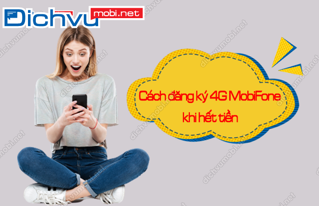 cach dang ky 4g mobifone khi het tien