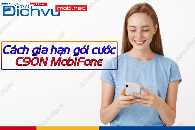 Cach gia han C90N MobiFone Cách gia hạn gói C90N MobiFone như thế nào?