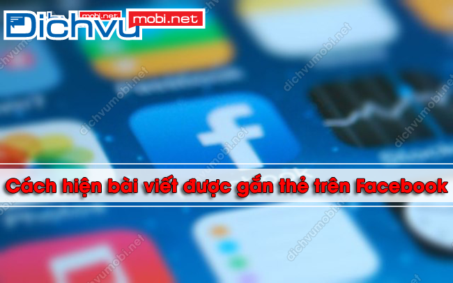 Cach hien thi bai viet da gan the tren Facebook Cách hiện bài viết được gắn thẻ trên Facebook