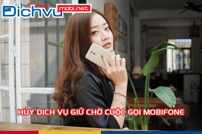 huy dich vu giu cho cuoc goi mobifone