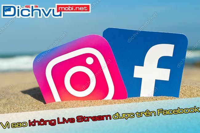 Khong Live Stream tren Facebook duoc Vì sao không Live Stream được trên Facebook