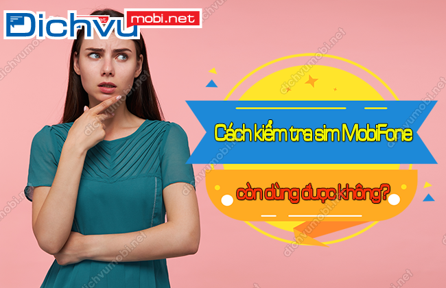 cach kiem tra sim mobifone con su dung duoc khong? kiem tra sim mobi con su dung duoc khong