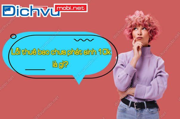 loi thue bao chua phat sinh 10k