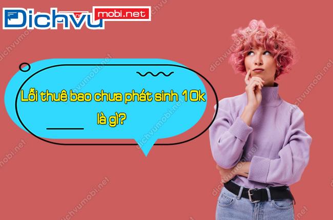 loi thue bao chua phat sinh 10k