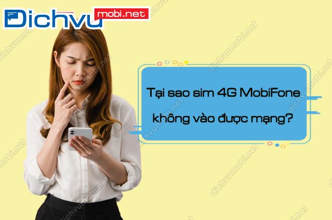 sim 4g mobifone khong truy cap mang duoc la vi sao? tai sao sim 4g mobifone khong vao duoc mang
