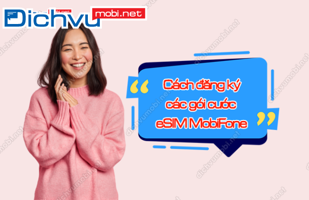 Đừng bỏ qua: Các gói 4G ESIM MobiFone tặng data, phút gọi